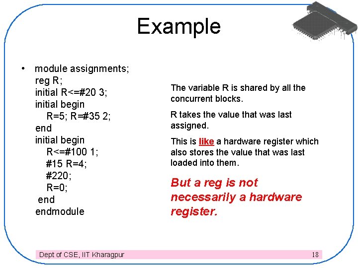 Example • module assignments; reg R; initial R<=#20 3; initial begin R=5; R=#35 2;
