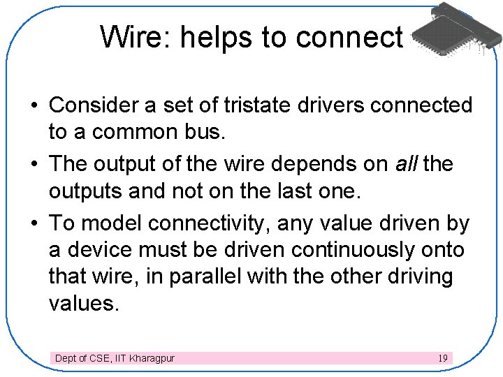 Wire: helps to connect • Consider a set of tristate drivers connected to a