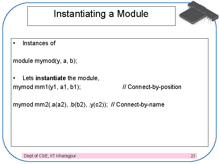 Instantiating a Module • Instances of module mymod(y, a, b); • Lets instantiate the