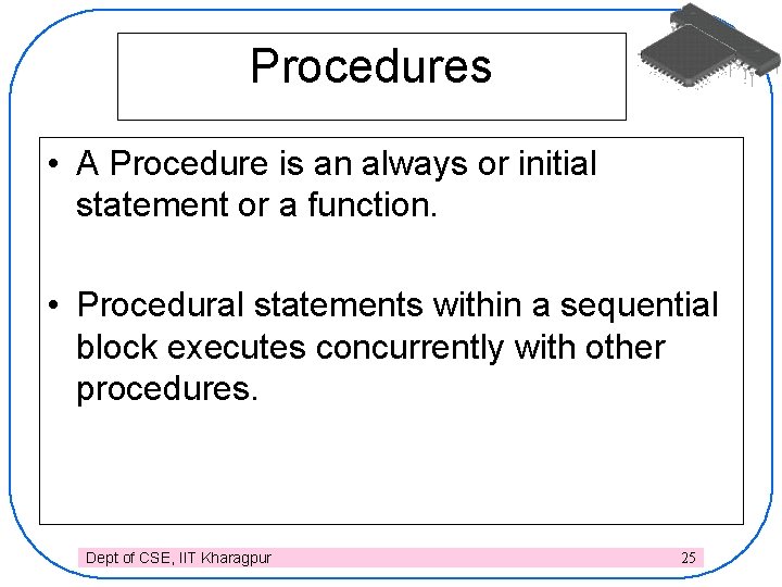 Procedures • A Procedure is an always or initial statement or a function. •