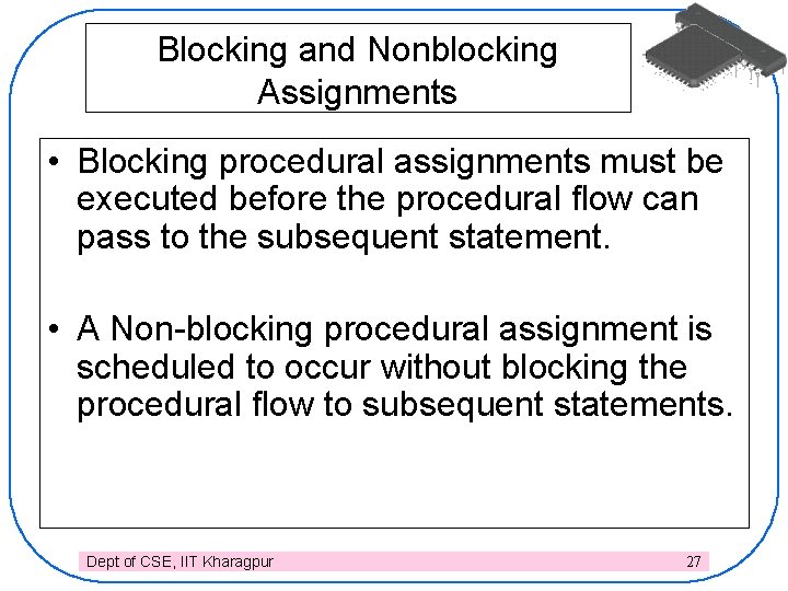 Blocking and Nonblocking Assignments • Blocking procedural assignments must be executed before the procedural