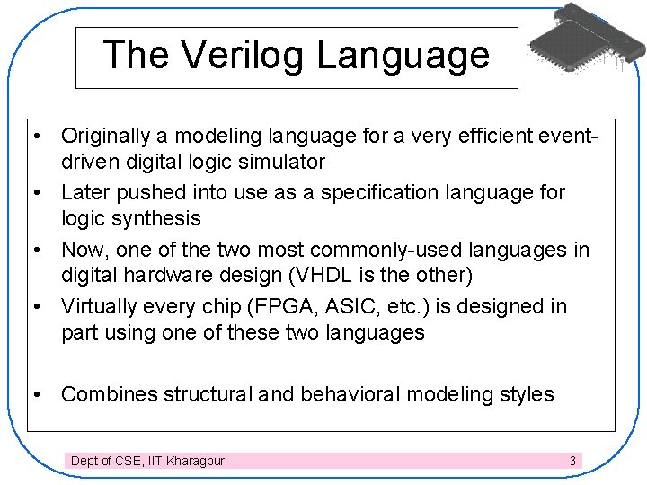 The Verilog Language • Originally a modeling language for a very efficient eventdriven digital