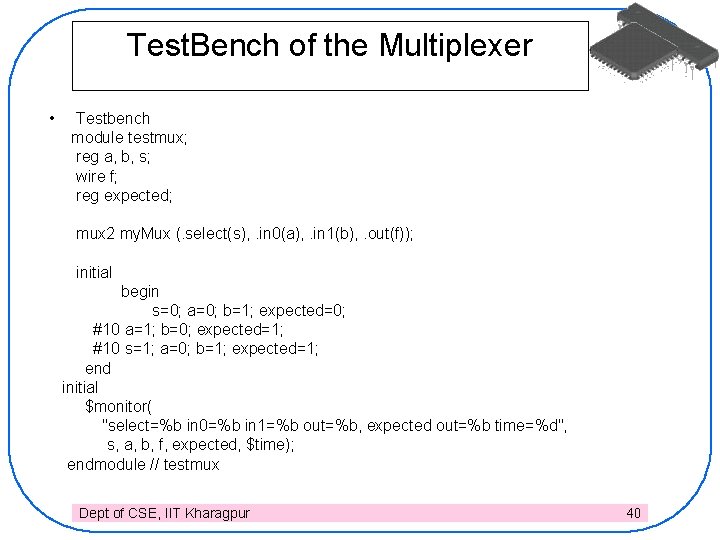 Test. Bench of the Multiplexer • Testbench module testmux; reg a, b, s; wire