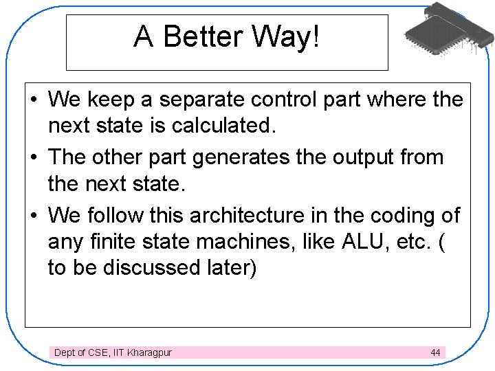 A Better Way! • We keep a separate control part where the next state