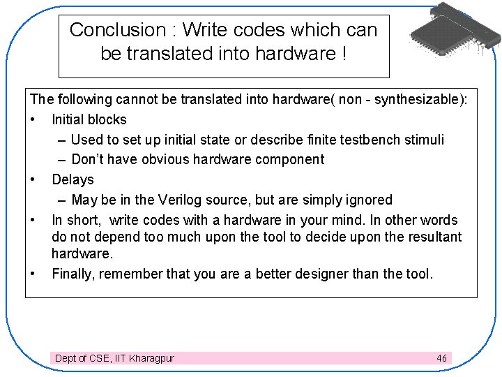 Conclusion : Write codes which can be translated into hardware ! The following cannot