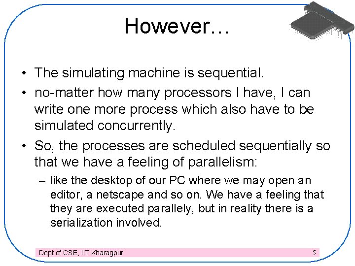 However… • The simulating machine is sequential. • no-matter how many processors I have,