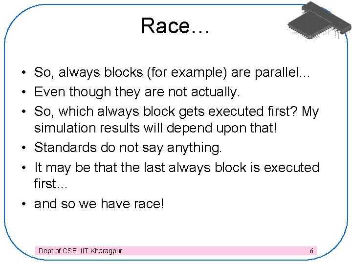 Race… • So, always blocks (for example) are parallel… • Even though they are