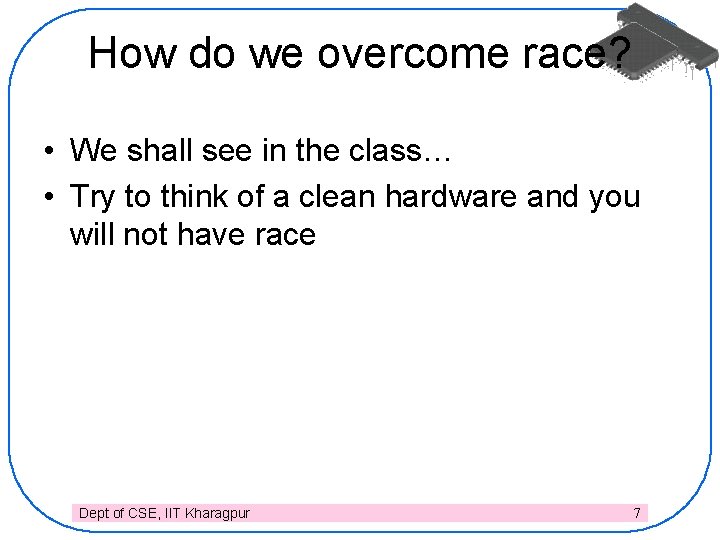 How do we overcome race? • We shall see in the class… • Try