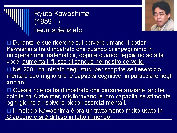 Ryuta Kawashima (1959 - ) neuroscienziato o Durante le sue ricerche sul cervello umano