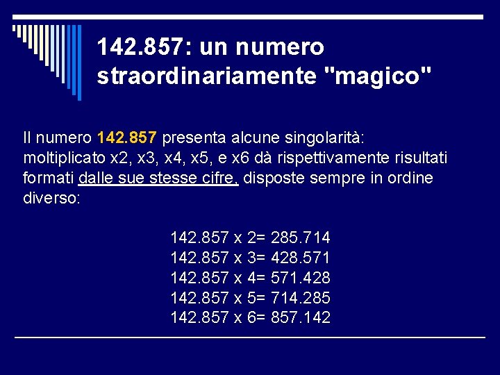 142. 857: un numero straordinariamente "magico" Il numero 142. 857 presenta alcune singolarità: moltiplicato