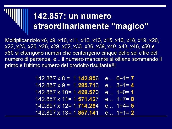 142. 857: un numero straordinariamente "magico" Moltiplicandolo x 8, x 9, x 10, x