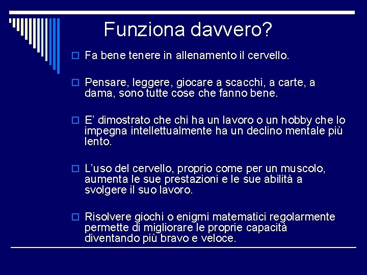 Funziona davvero? o Fa bene tenere in allenamento il cervello. o Pensare, leggere, giocare