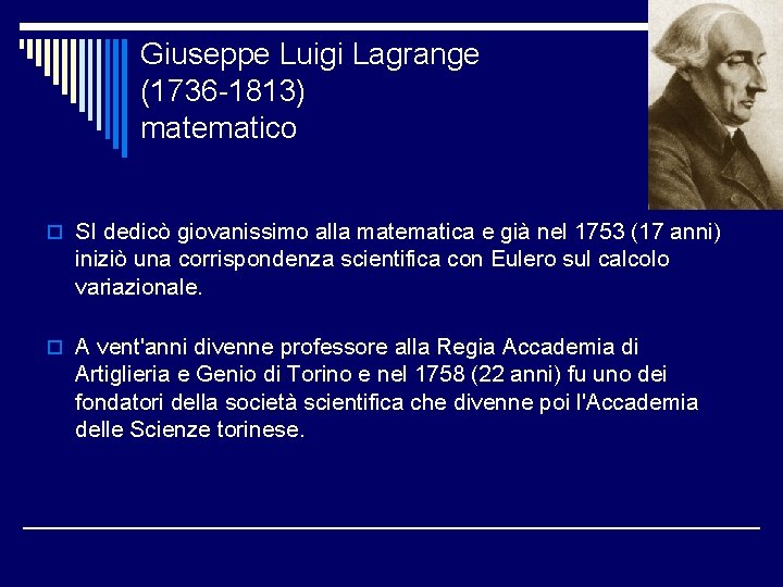 Giuseppe Luigi Lagrange (1736 -1813) matematico o SI dedicò giovanissimo alla matematica e già