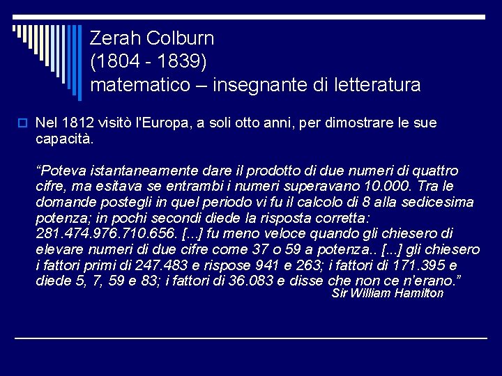 Zerah Colburn (1804 - 1839) matematico – insegnante di letteratura o Nel 1812 visitò