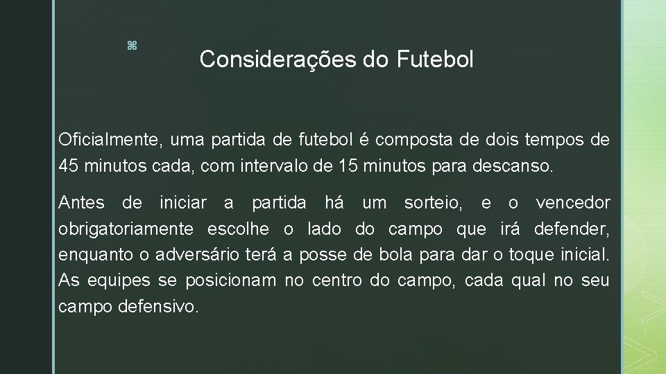 z Considerações do Futebol Oficialmente, uma partida de futebol é composta de dois tempos