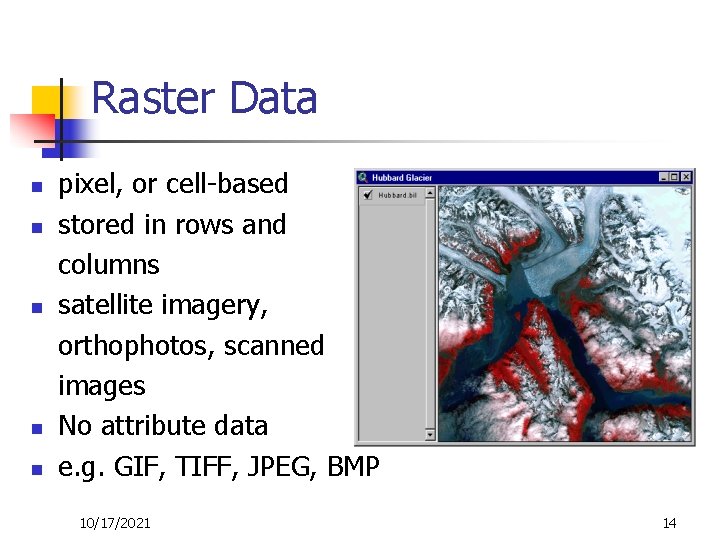 Raster Data n n n pixel, or cell-based stored in rows and columns satellite