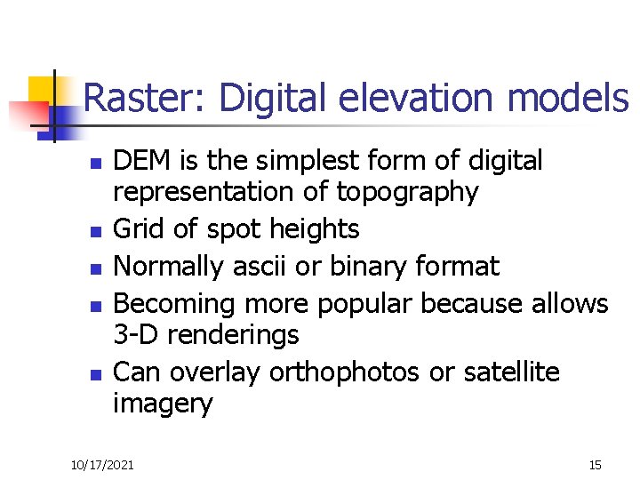 Raster: Digital elevation models n n n DEM is the simplest form of digital