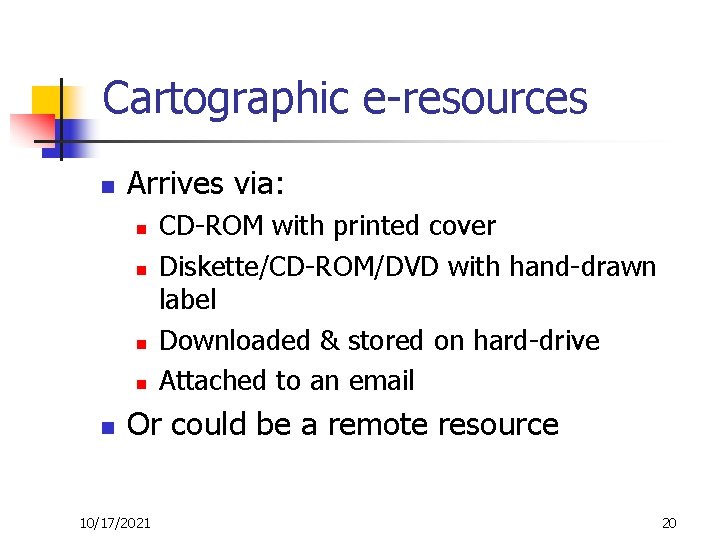 Cartographic e-resources n Arrives via: n n n CD-ROM with printed cover Diskette/CD-ROM/DVD with