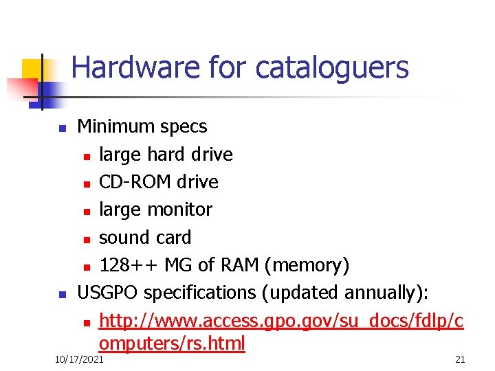 Hardware for cataloguers n n Minimum specs n large hard drive n CD-ROM drive