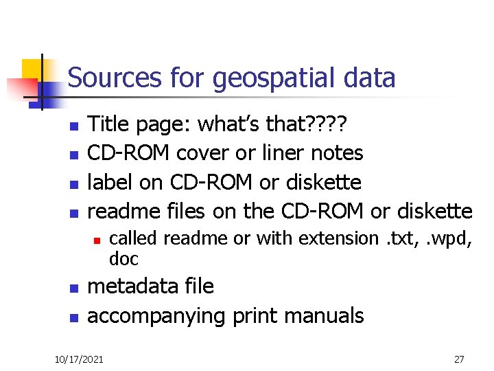 Sources for geospatial data n n Title page: what’s that? ? CD-ROM cover or