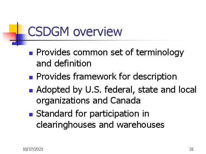 CSDGM overview n n Provides common set of terminology and definition Provides framework for