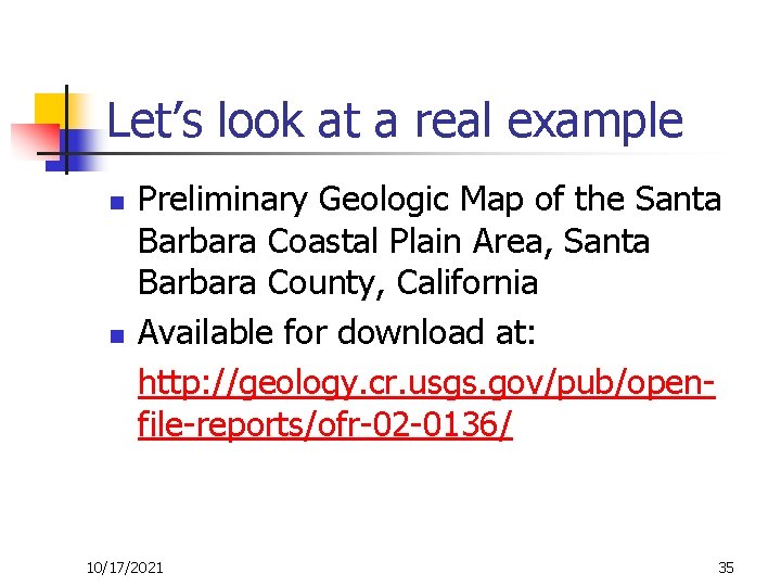 Let’s look at a real example n n Preliminary Geologic Map of the Santa