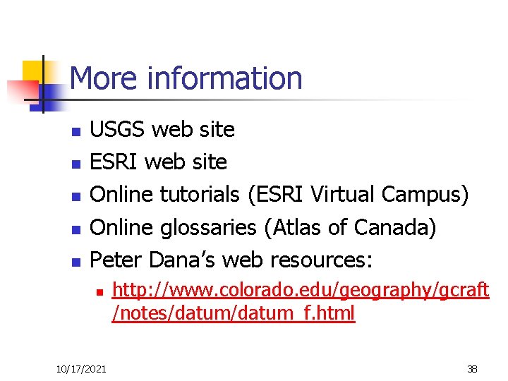 More information n n USGS web site ESRI web site Online tutorials (ESRI Virtual