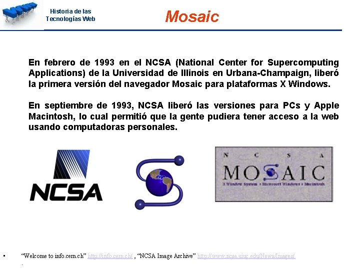 Historia de las Tecnologías Web Mosaic En febrero de 1993 en el NCSA (National