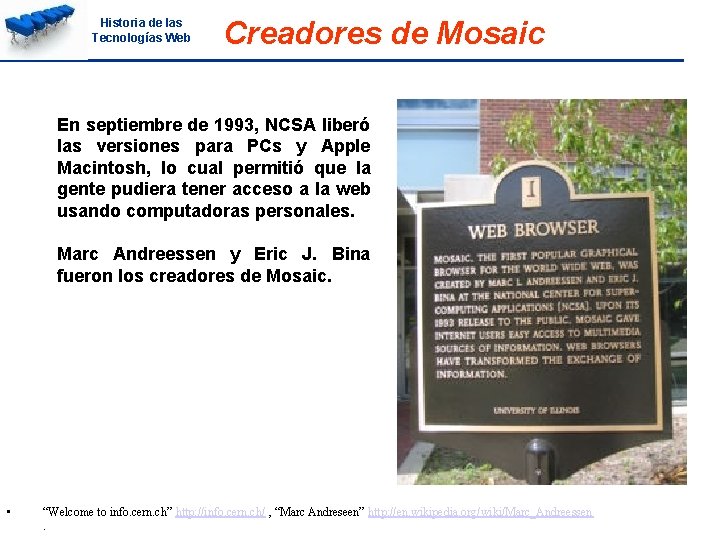 Historia de las Tecnologías Web Creadores de Mosaic En septiembre de 1993, NCSA liberó
