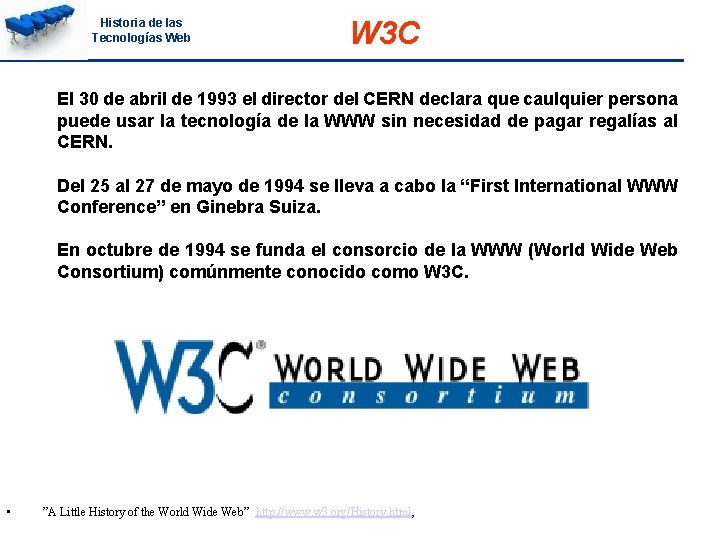 Historia de las Tecnologías Web W 3 C El 30 de abril de 1993