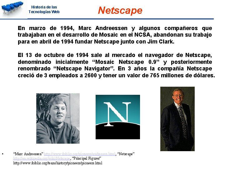 Historia de las Tecnologías Web Netscape En marzo de 1994, Marc Andreessen y algunos