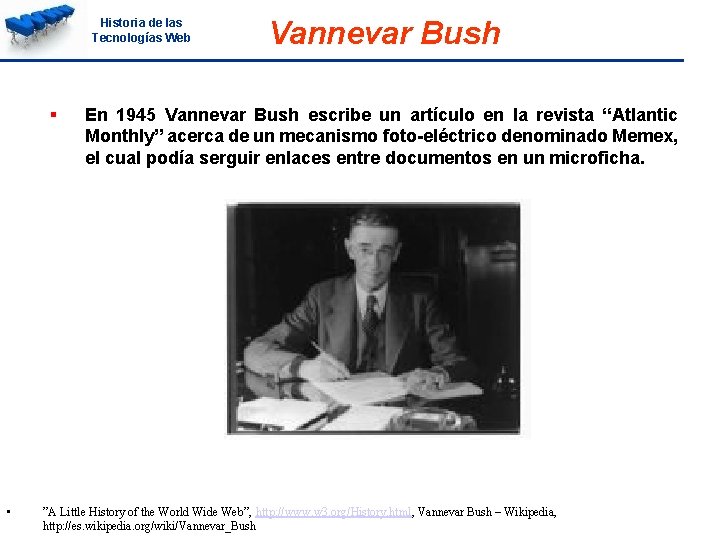 Historia de las Tecnologías Web • Vannevar Bush En 1945 Vannevar Bush escribe un