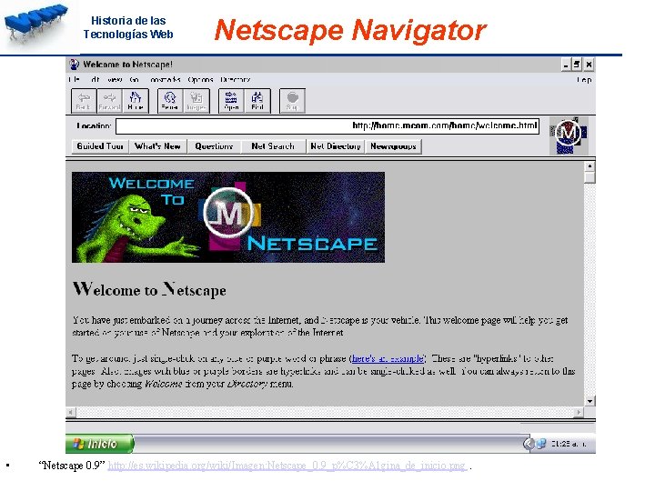 Historia de las Tecnologías Web • Netscape Navigator “Netscape 0. 9” http: //es. wikipedia.