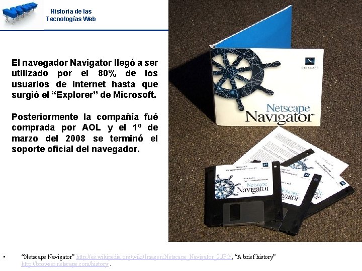 Historia de las Tecnologías Web El navegador Navigator llegó a ser utilizado por el