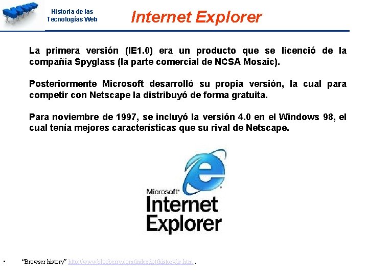 Historia de las Tecnologías Web Internet Explorer La primera versión (IE 1. 0) era