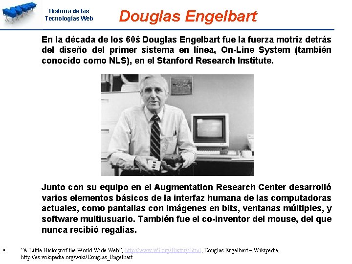 Historia de las Tecnologías Web Douglas Engelbart En la década de los 60ś Douglas