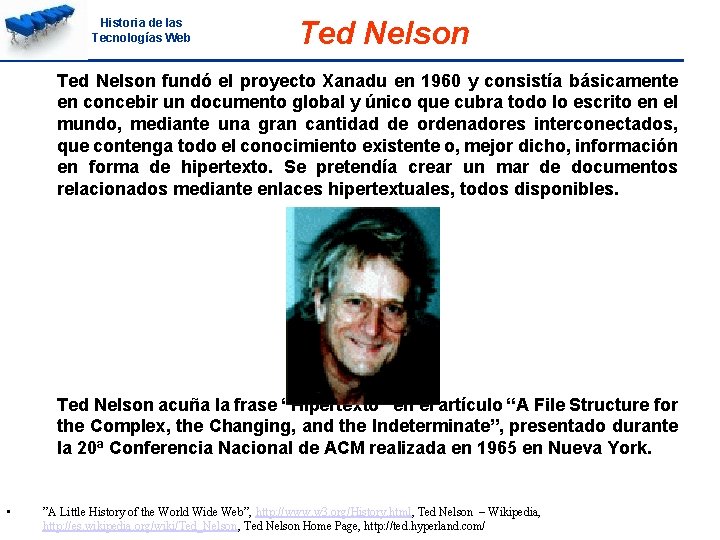 Historia de las Tecnologías Web Ted Nelson fundó el proyecto Xanadu en 1960 y