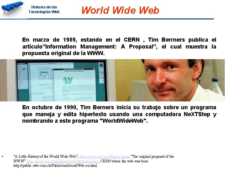 Historia de las Tecnologías Web World Wide Web En marzo de 1989, estando en