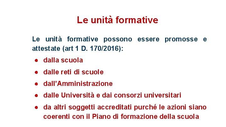 Le unità formative possono essere promosse e attestate (art 1 D. 170/2016): ● dalla