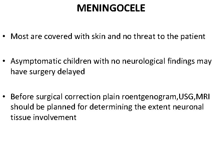 MENINGOCELE • Most are covered with skin and no threat to the patient •