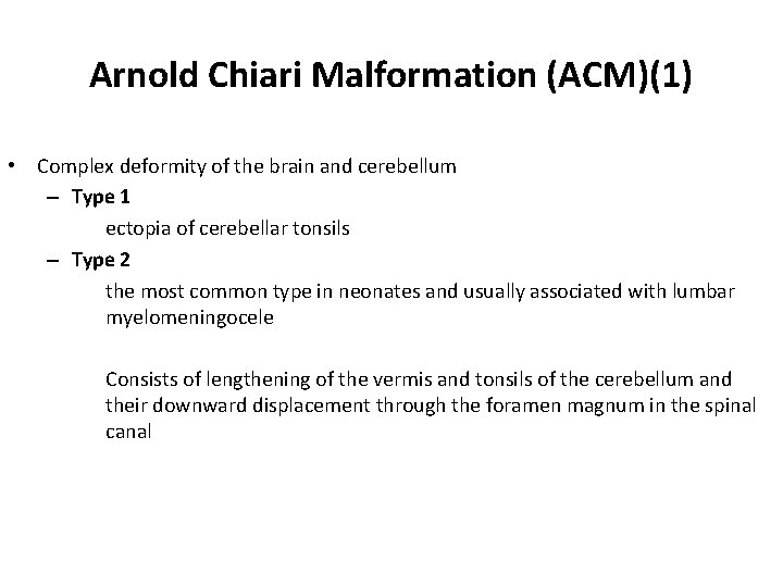 Arnold Chiari Malformation (ACM)(1) • Complex deformity of the brain and cerebellum – Type