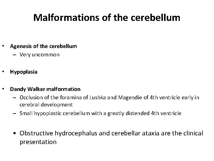 Malformations of the cerebellum • Agenesis of the cerebellum – Very uncommon • Hypoplasia