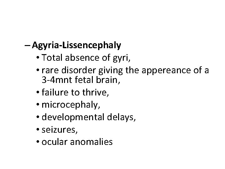 – Agyria-Lissencephaly • Total absence of gyri, • rare disorder giving the appereance of