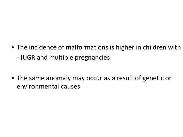  • The incidence of malformations is higher in children with - IUGR and