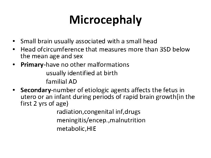Microcephaly • Small brain usually associated with a small head • Head ofcircumference that