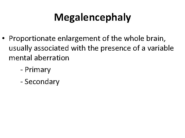 Megalencephaly • Proportionate enlargement of the whole brain, usually associated with the presence of