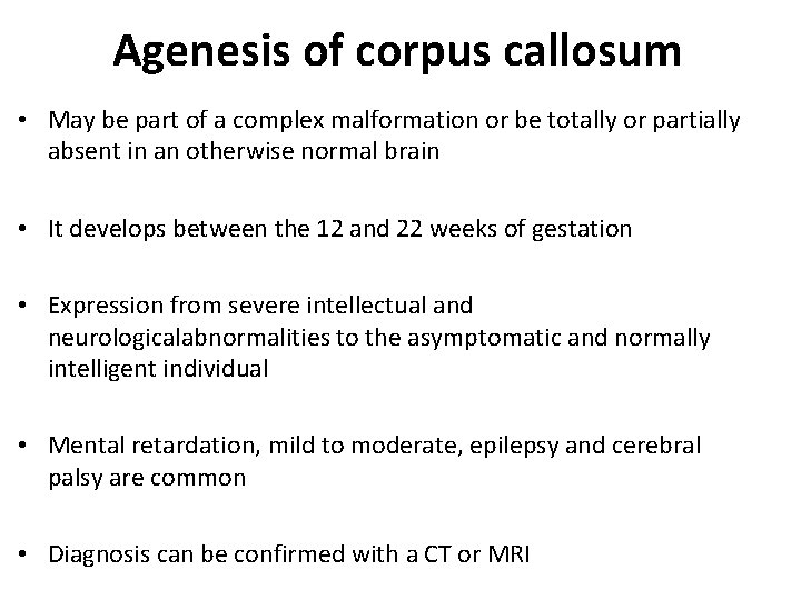 Agenesis of corpus callosum • May be part of a complex malformation or be