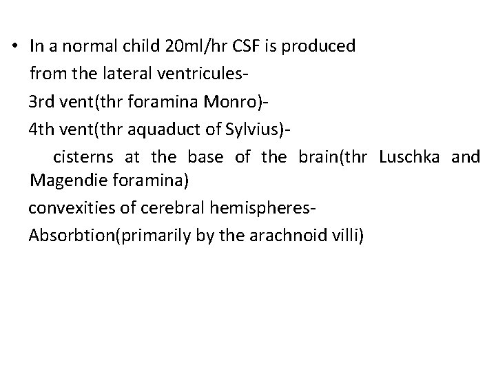  • In a normal child 20 ml/hr CSF is produced from the lateral
