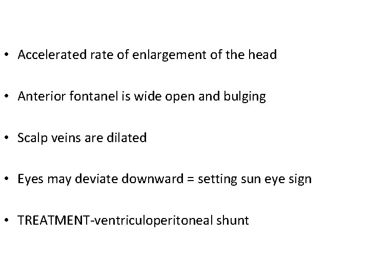  • Accelerated rate of enlargement of the head • Anterior fontanel is wide