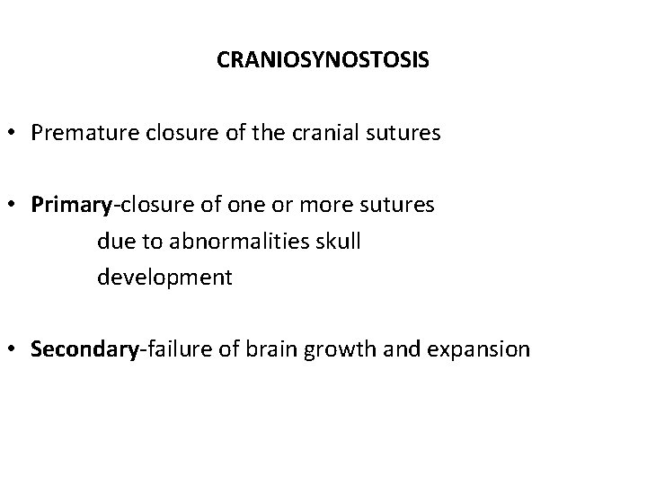 CRANIOSYNOSTOSIS • Premature closure of the cranial sutures • Primary-closure of one or more